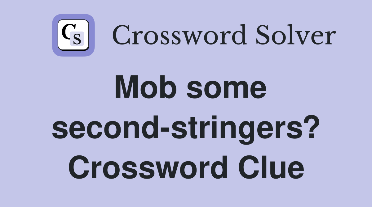 Mob some second-stringers? Crossword Clue
