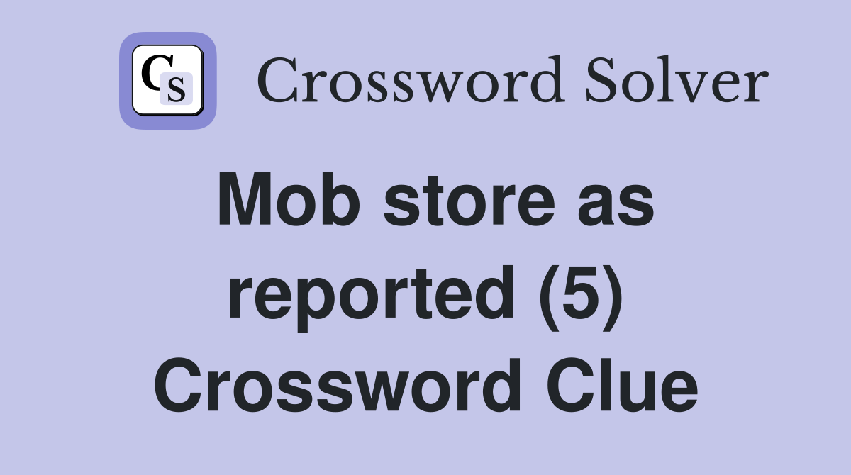 Mob store as reported (5) Crossword Clue