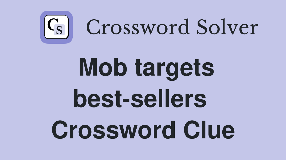 Mob targets best-sellers  Crossword Clue