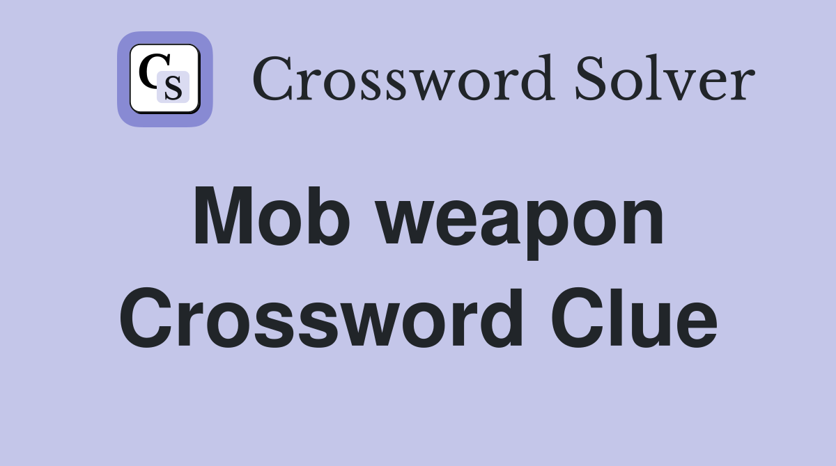 Mob weapon Crossword Clue