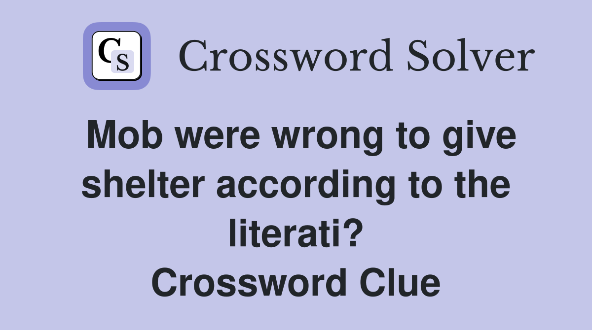 Mob were wrong to give shelter according to the literati? Crossword Clue