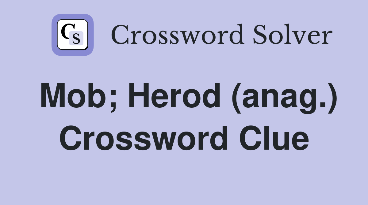 Mob; Herod (anag.) Crossword Clue