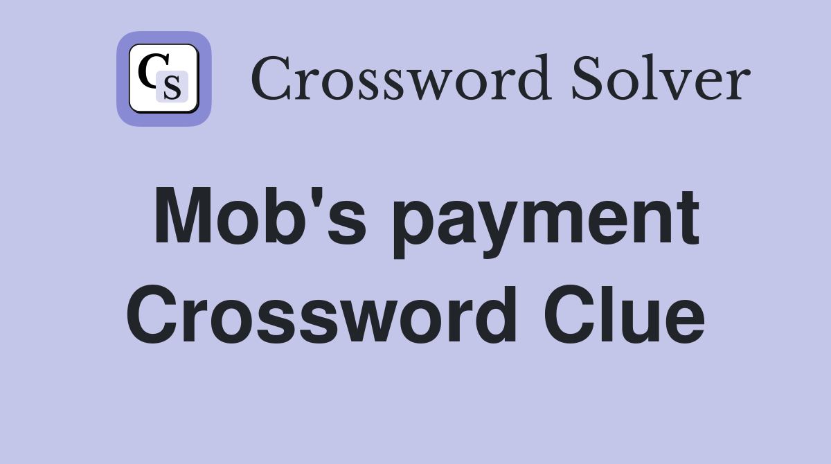Mob's payment Crossword Clue