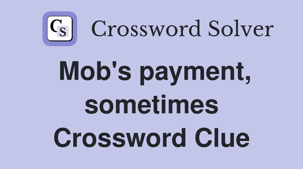 Mob's payment, sometimes Crossword Clue