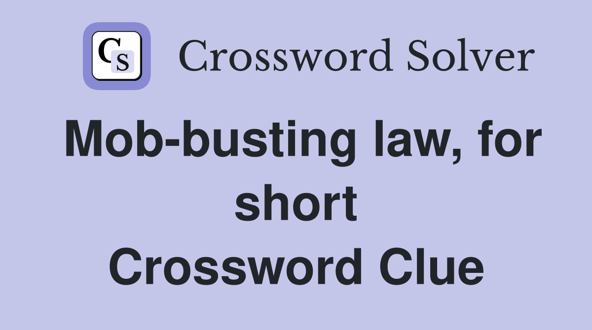 Mob-busting law, for short Crossword Clue