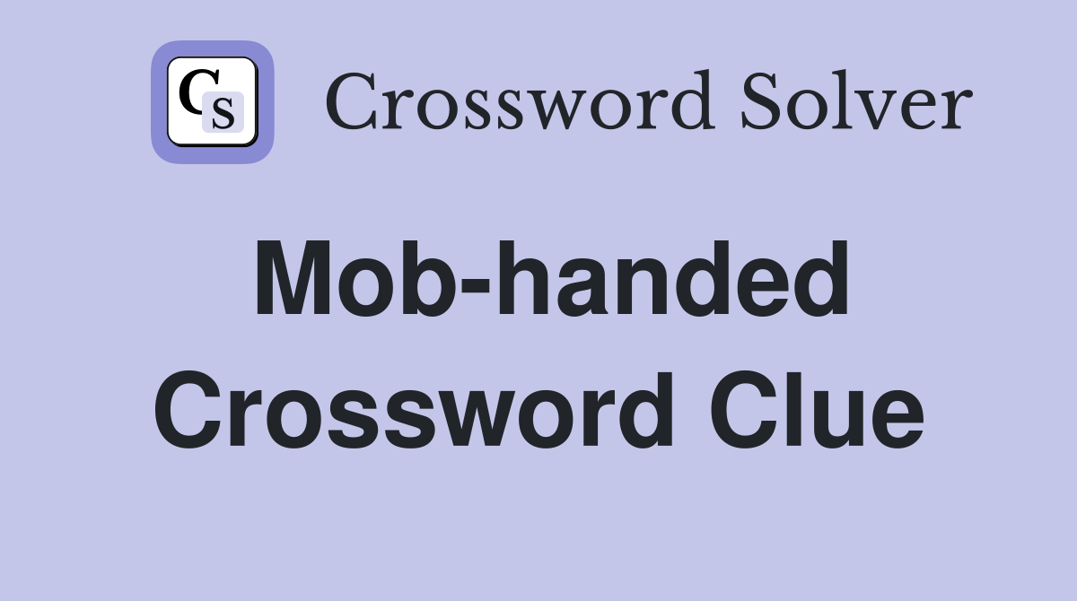 Mob-handed Crossword Clue