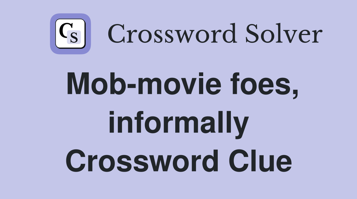 Mob-movie foes, informally Crossword Clue