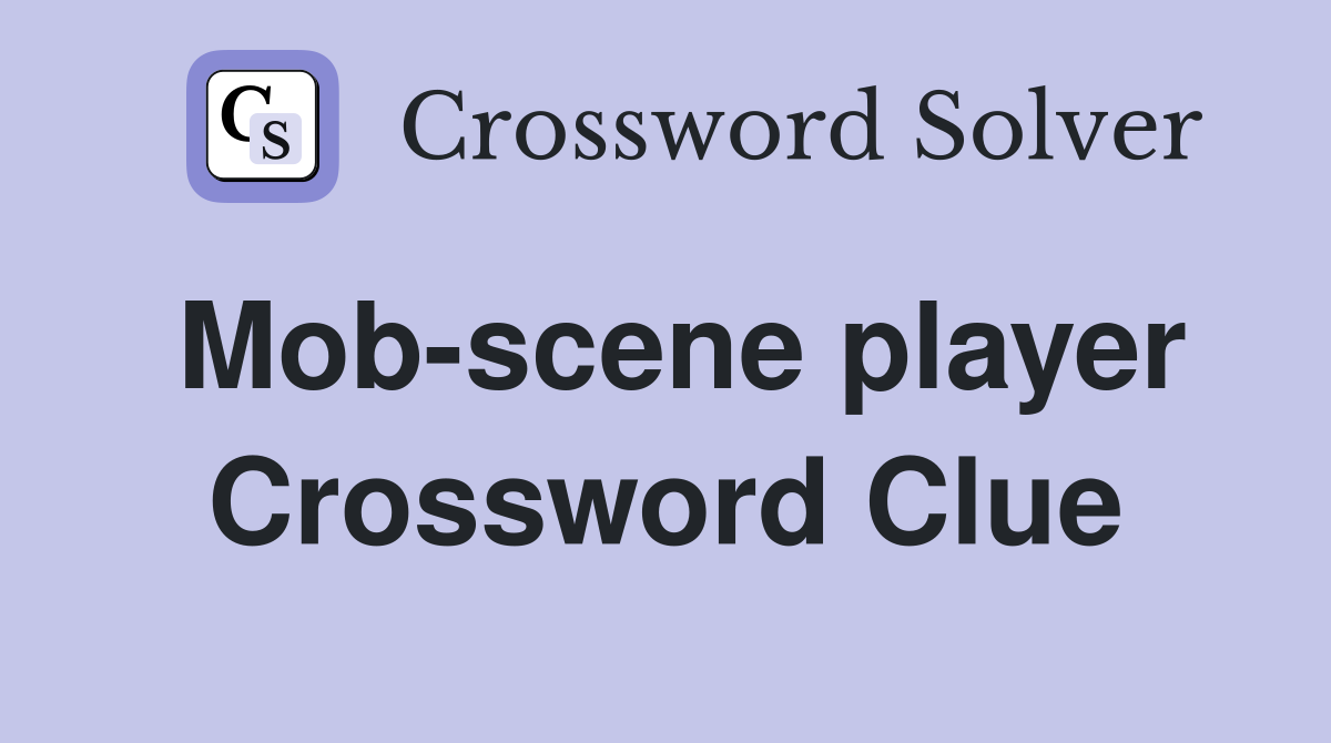 Mob-scene player Crossword Clue