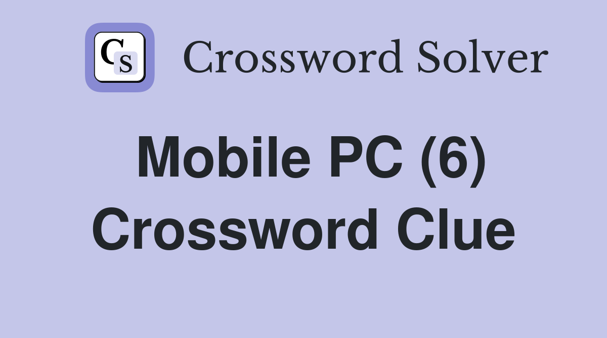 Mobile PC (6) Crossword Clue