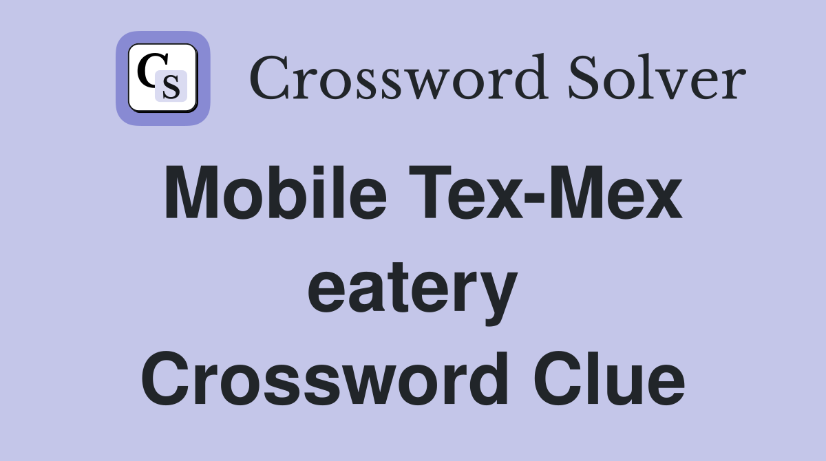 Mobile Tex-Mex eatery Crossword Clue