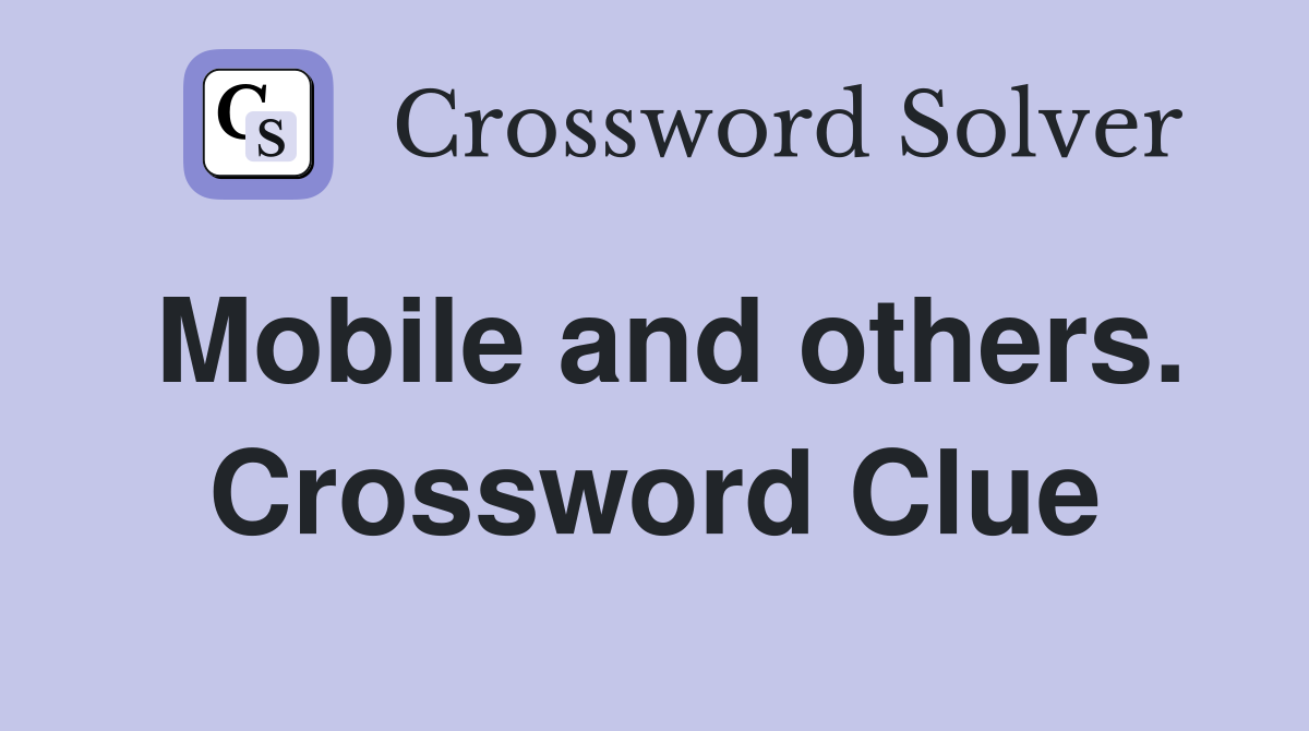 Mobile and others. Crossword Clue