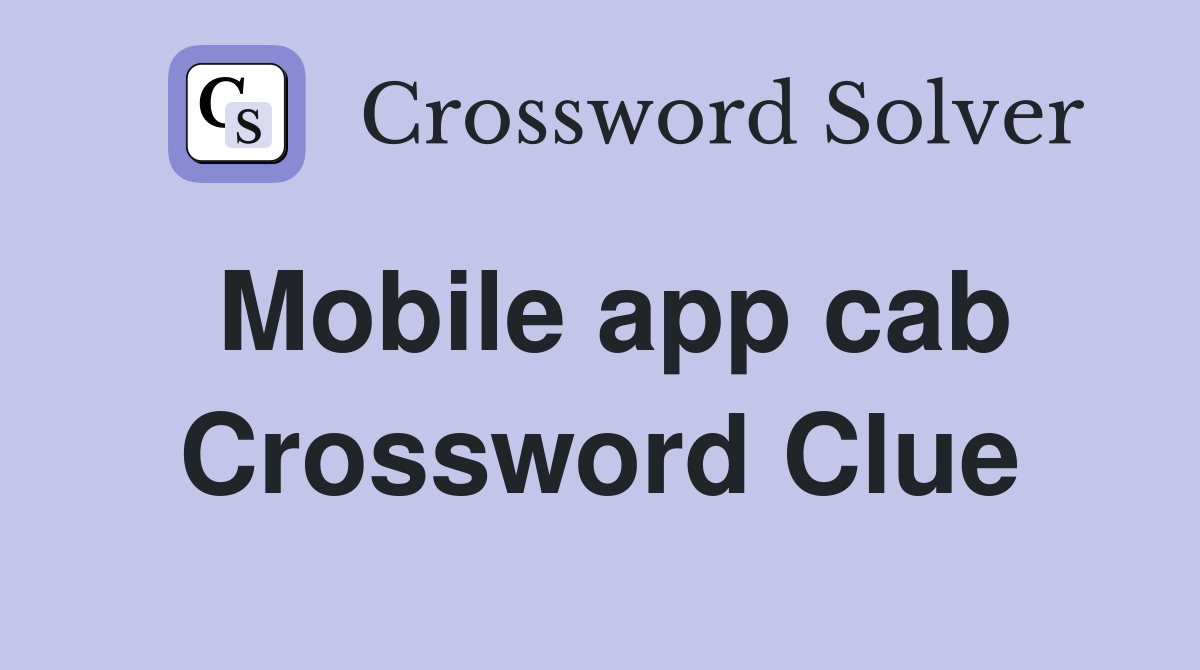 Mobile app cab Crossword Clue