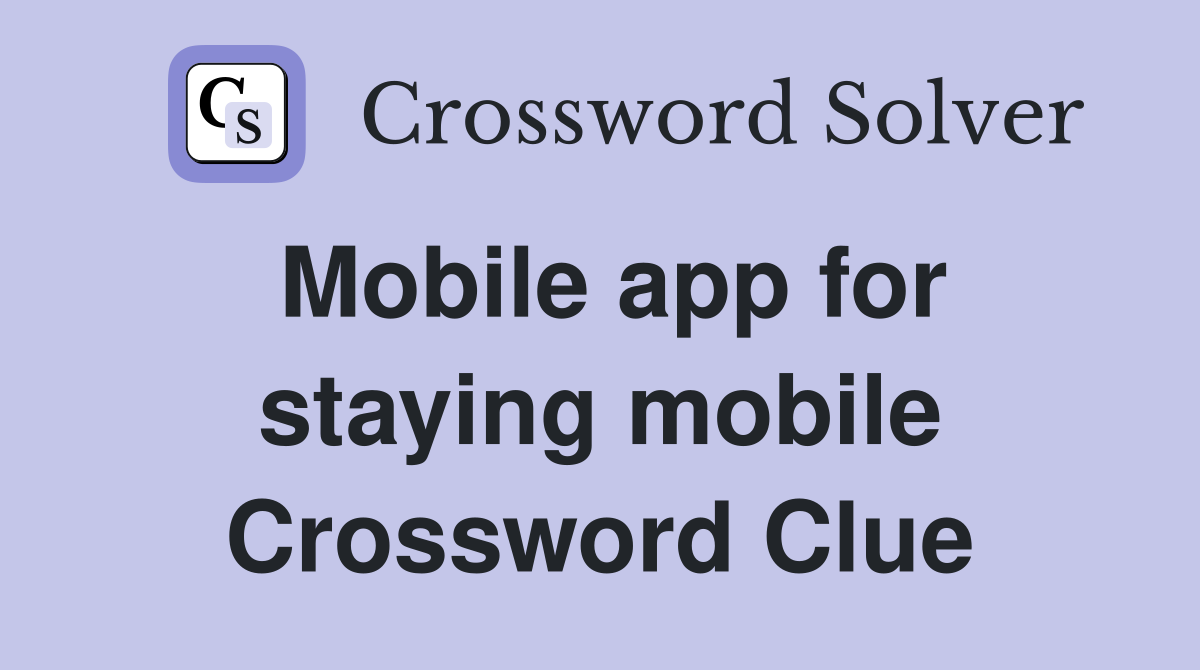 Mobile app for staying mobile Crossword Clue