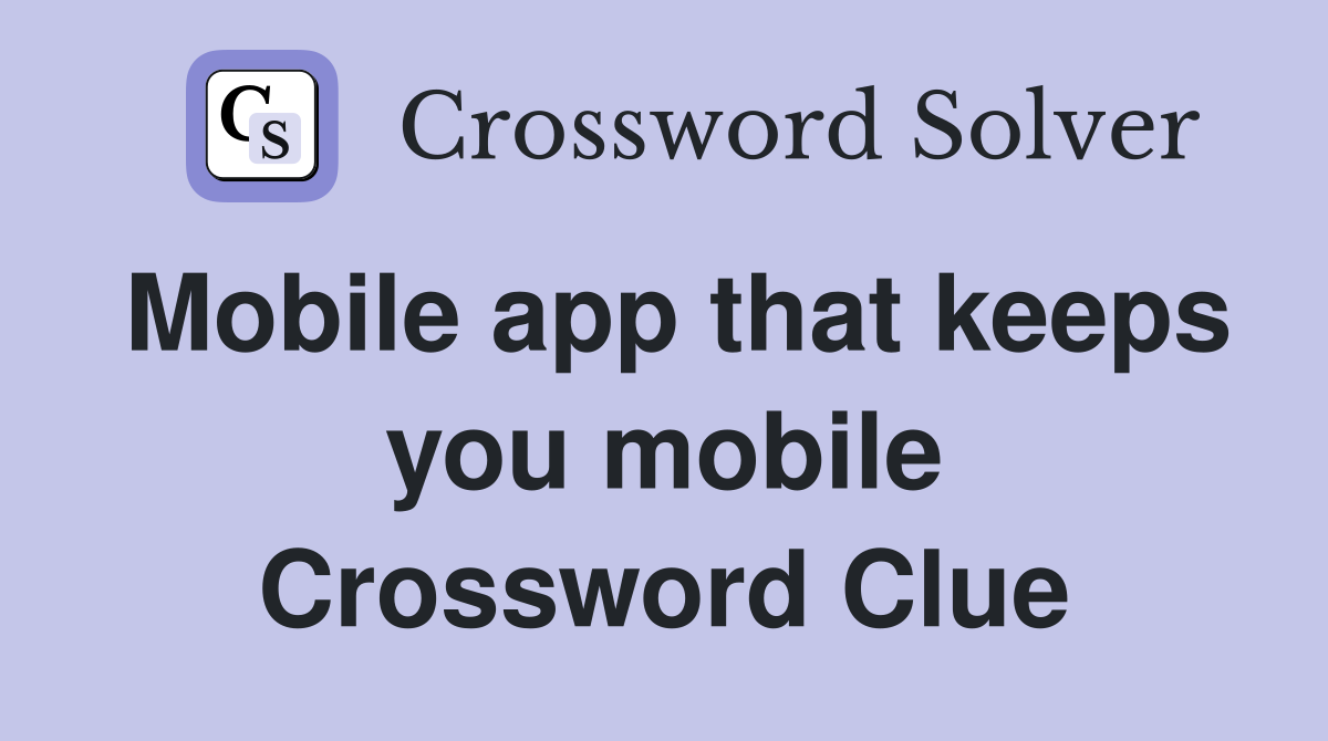 Mobile app that keeps you mobile Crossword Clue
