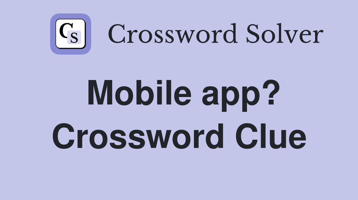 Mobile app? Crossword Clue