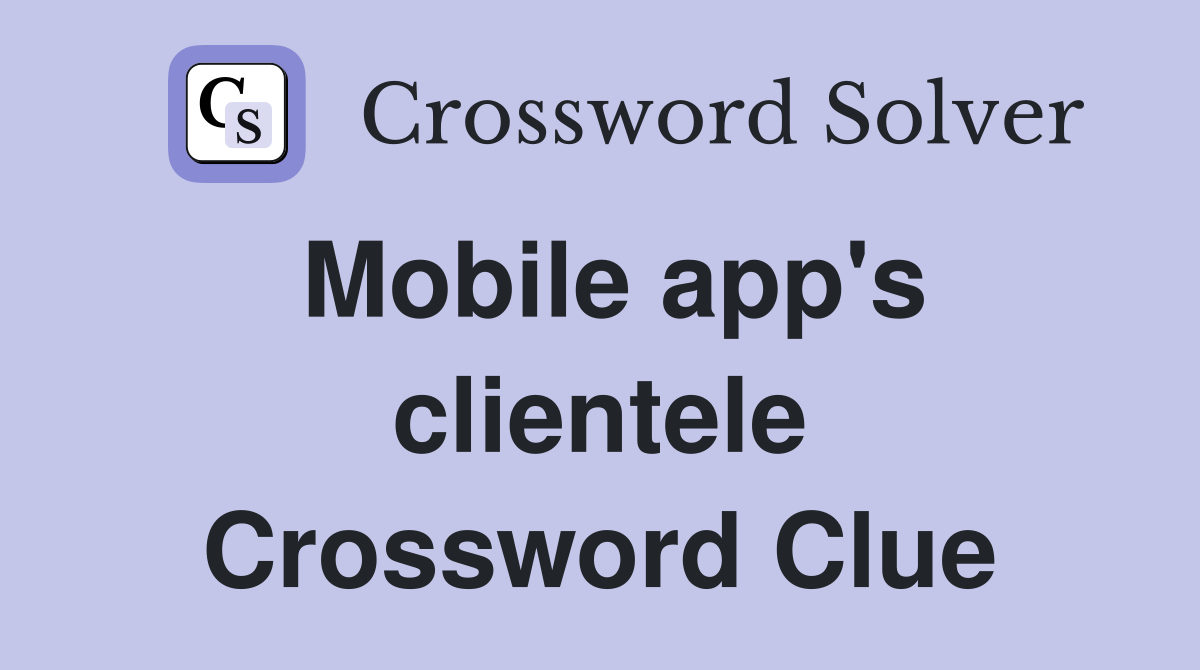 Mobile app's clientele Crossword Clue