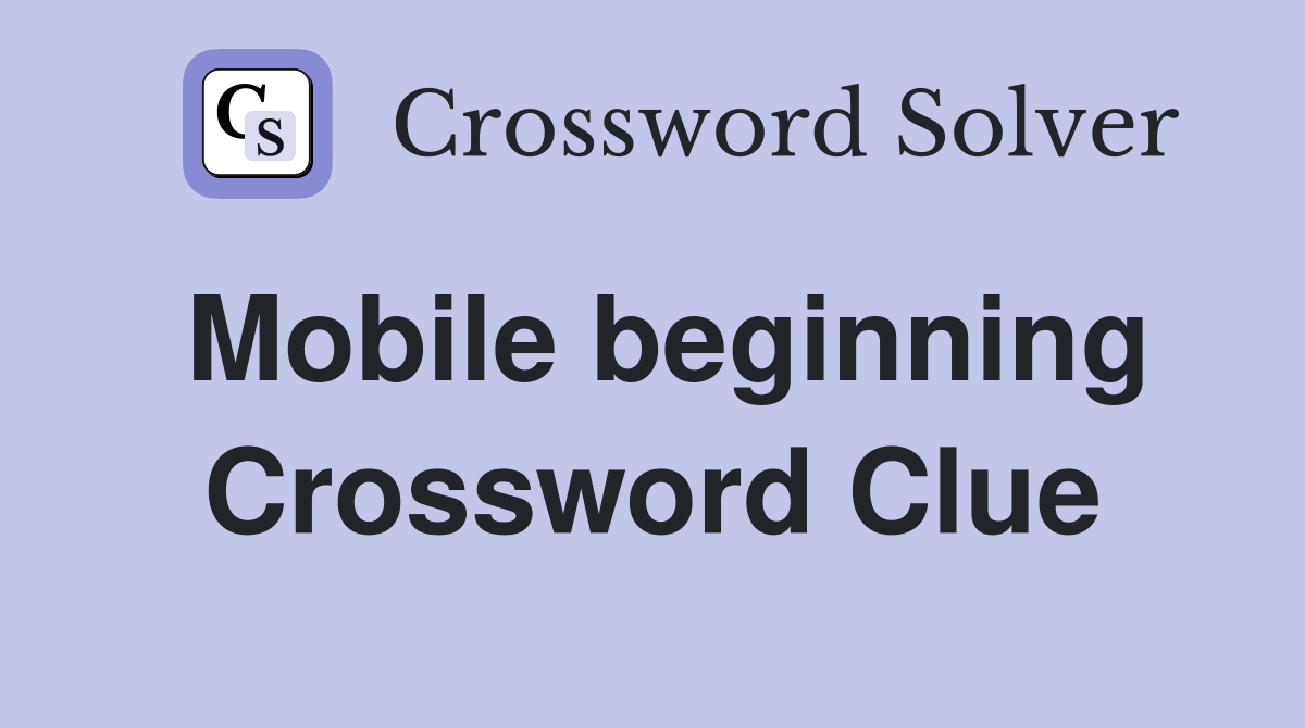 Mobile beginning Crossword Clue