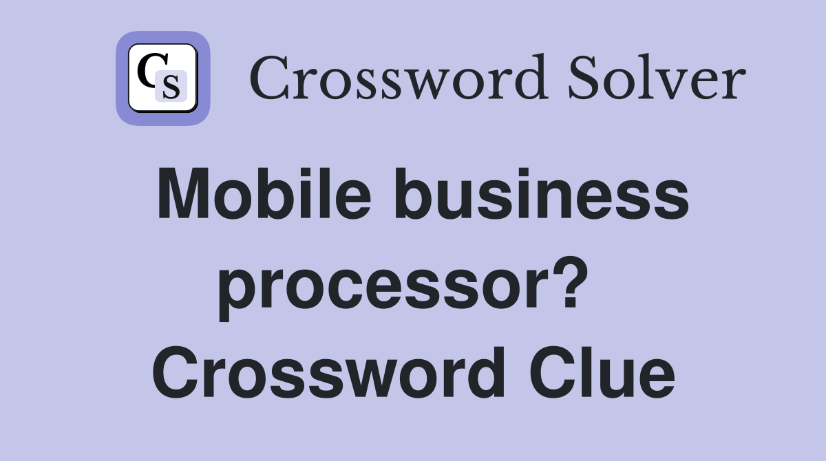 Mobile business processor?  Crossword Clue