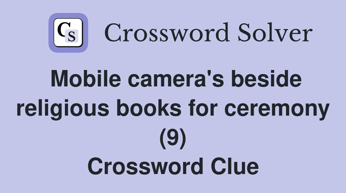 Mobile camera's beside religious books for ceremony (9) Crossword Clue