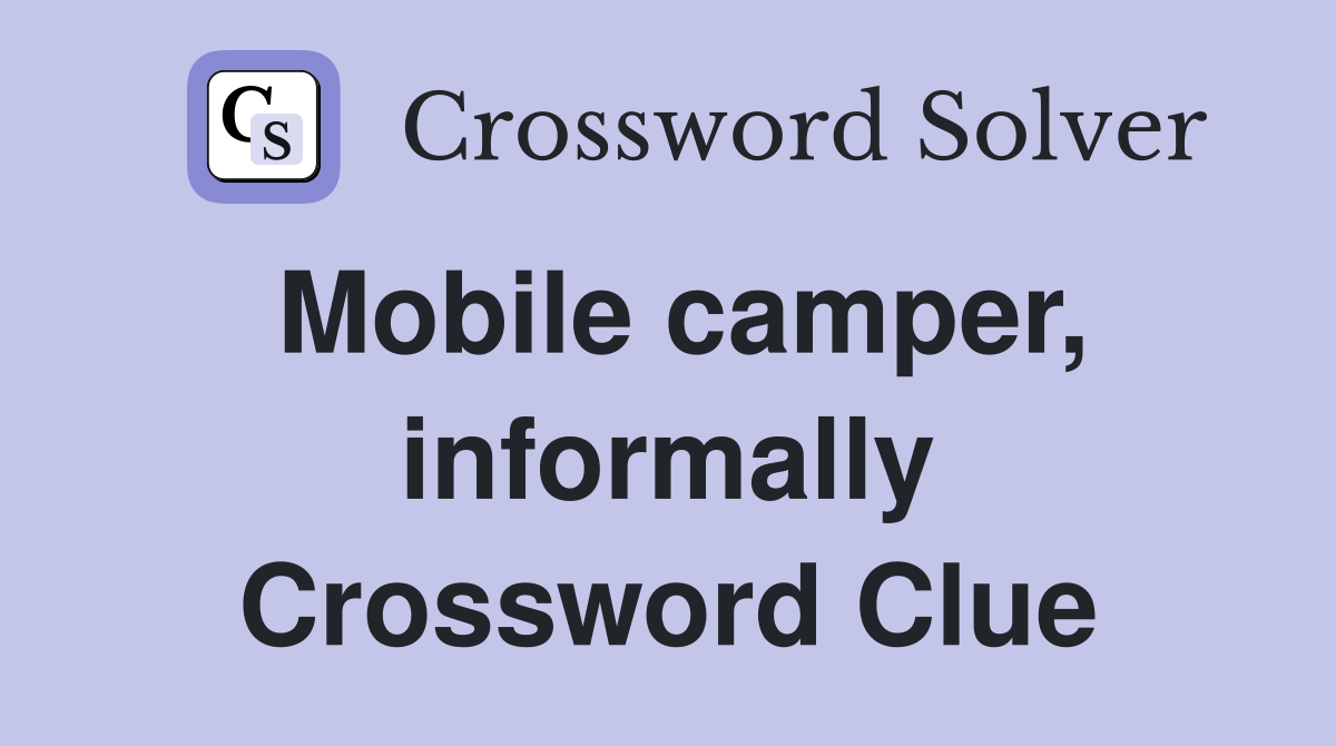 Mobile camper, informally Crossword Clue