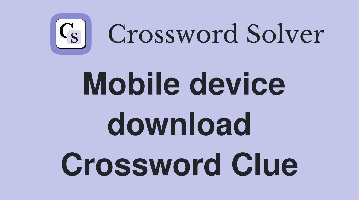 Mobile device download Crossword Clue