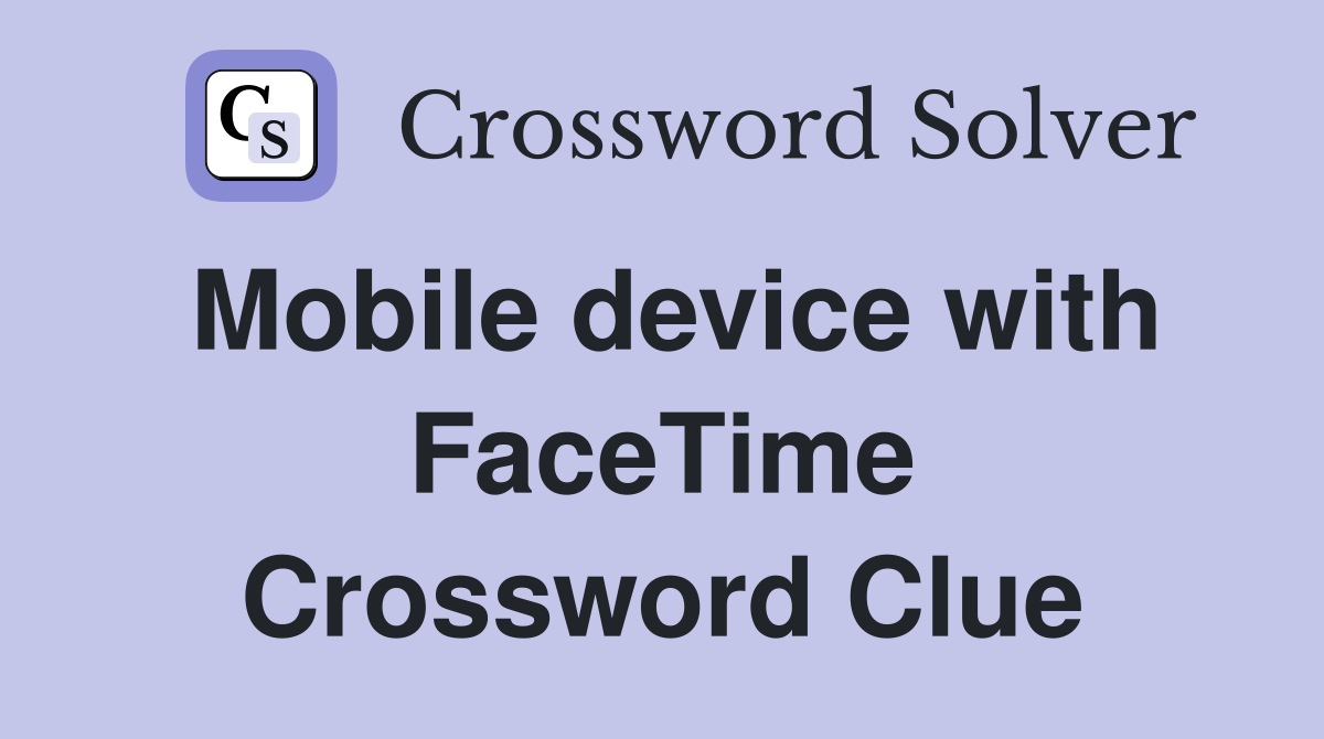 Mobile device with FaceTime Crossword Clue
