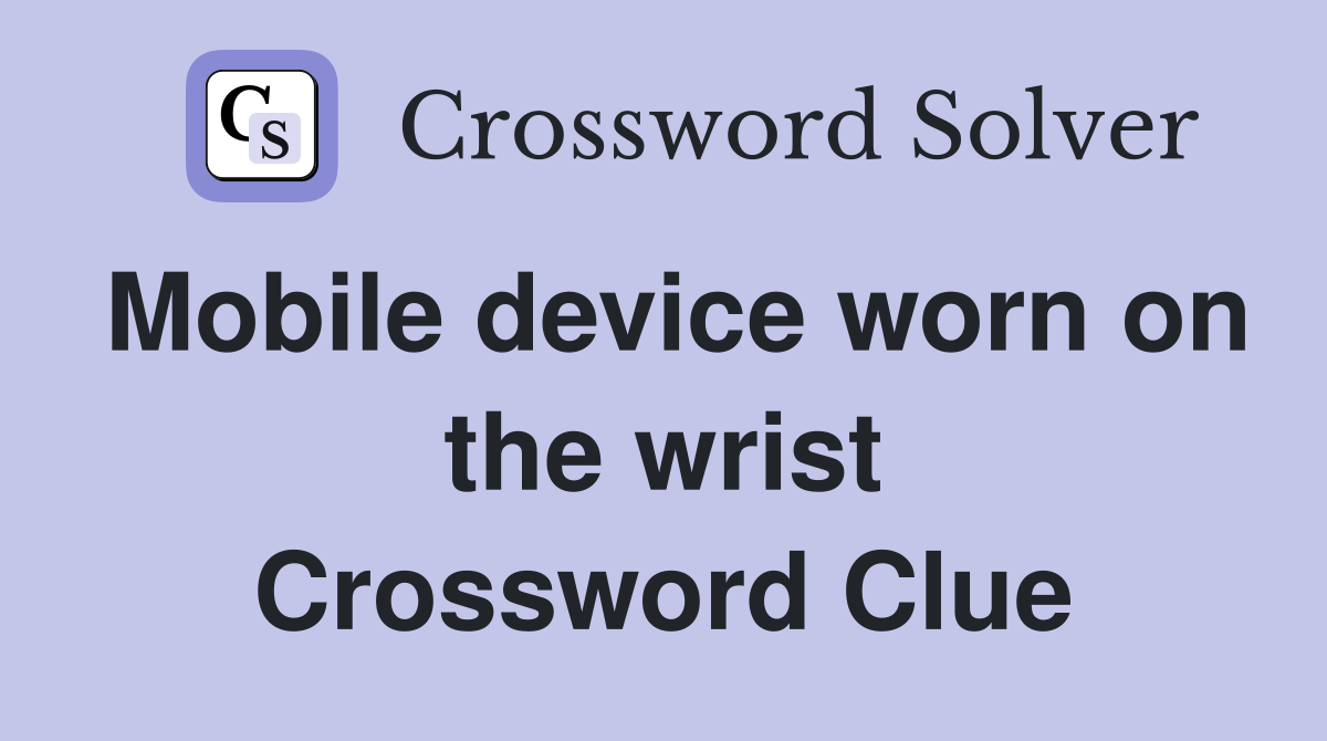 Mobile device worn on the wrist Crossword Clue