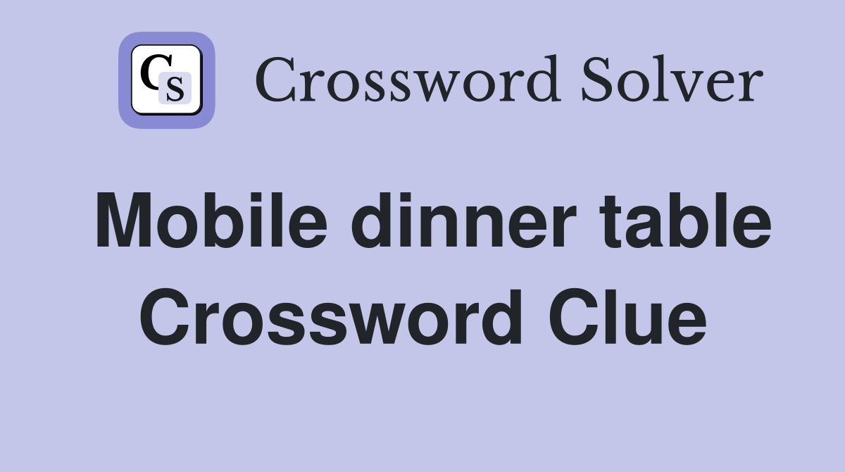 Mobile dinner table Crossword Clue
