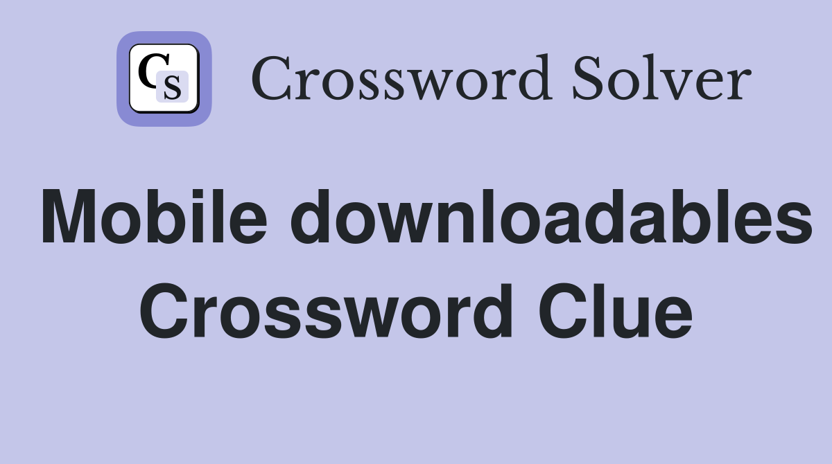 Mobile downloadables Crossword Clue