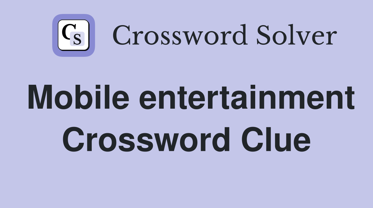 Mobile entertainment Crossword Clue