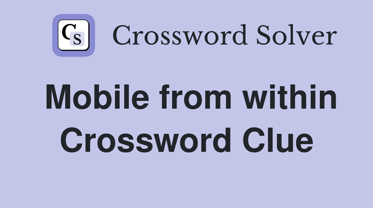 Mobile from within Crossword Clue