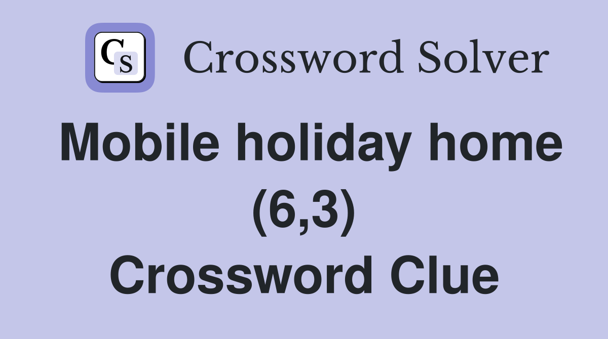 Mobile holiday home (6,3) Crossword Clue