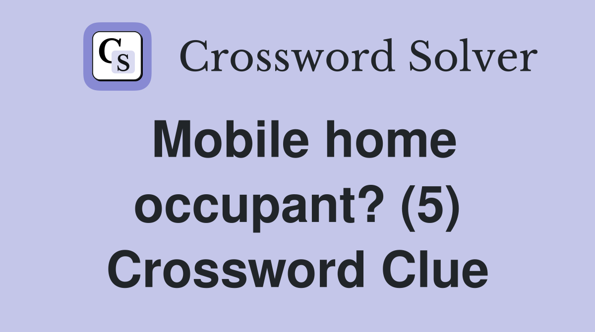 Mobile home occupant? (5) Crossword Clue