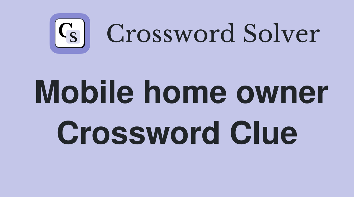 Mobile home owner Crossword Clue