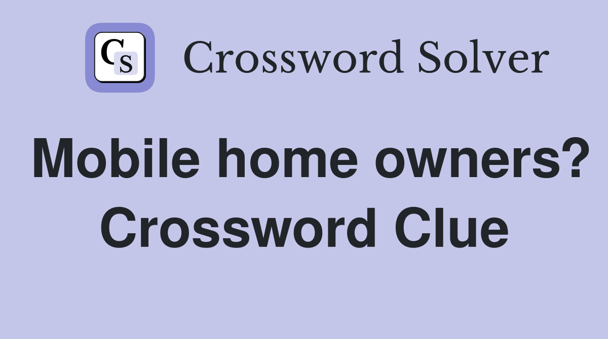 Mobile home owners? Crossword Clue