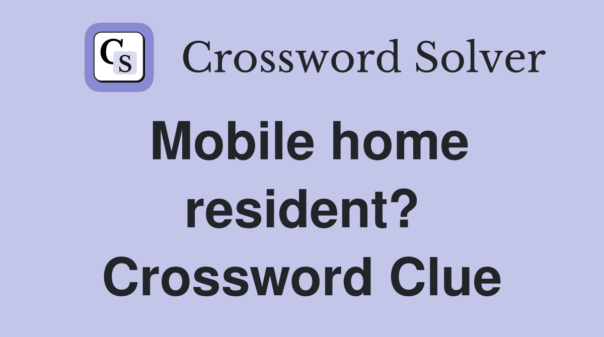 Mobile home resident? Crossword Clue