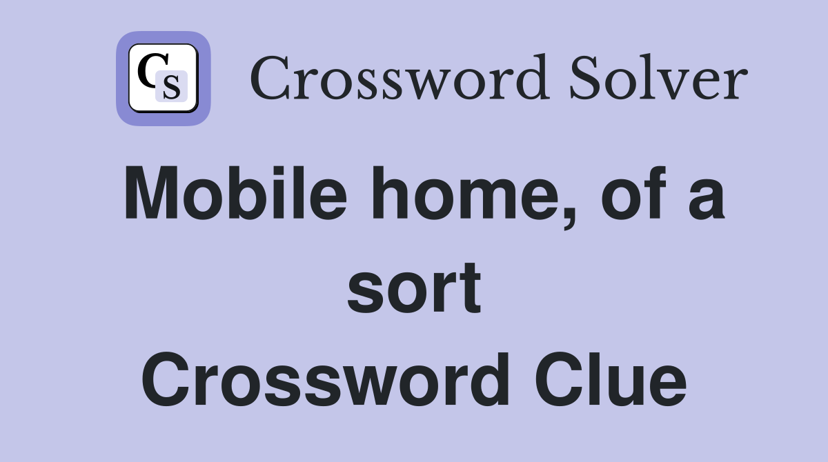 Mobile home, of a sort Crossword Clue