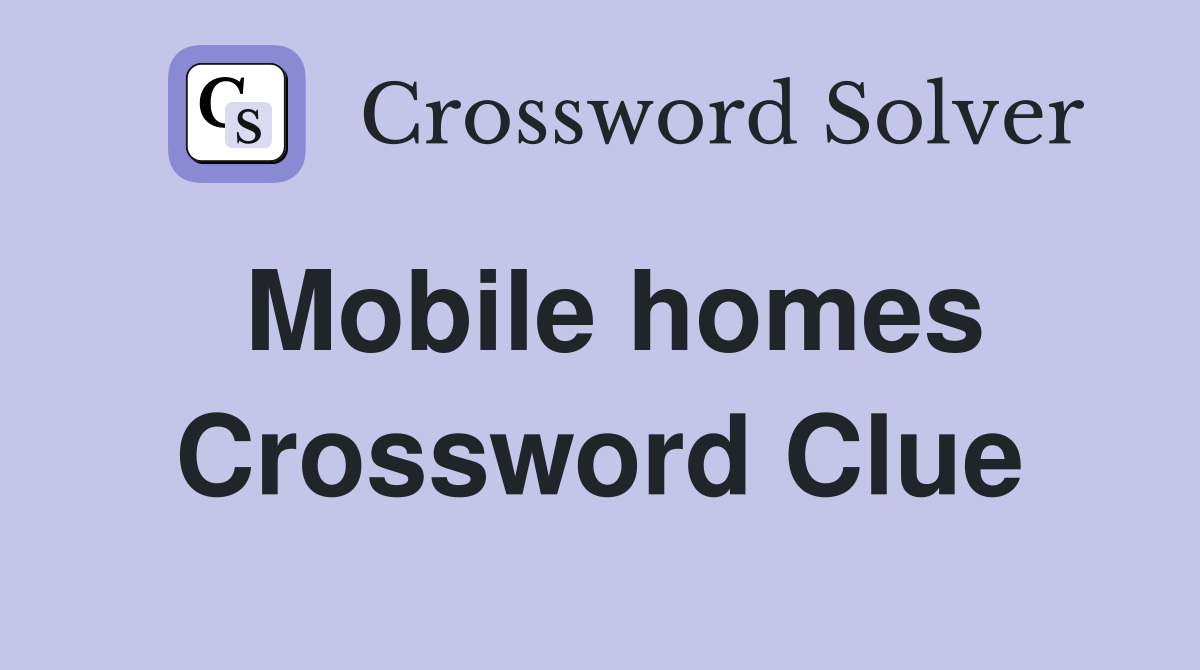 Mobile homes Crossword Clue