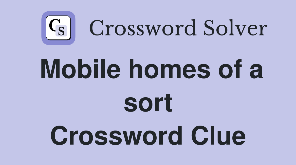 Mobile homes of a sort Crossword Clue