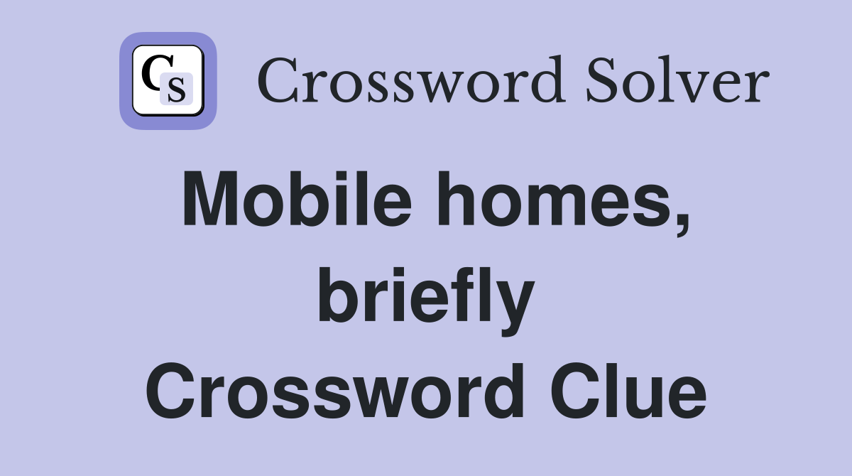 Mobile homes, briefly Crossword Clue