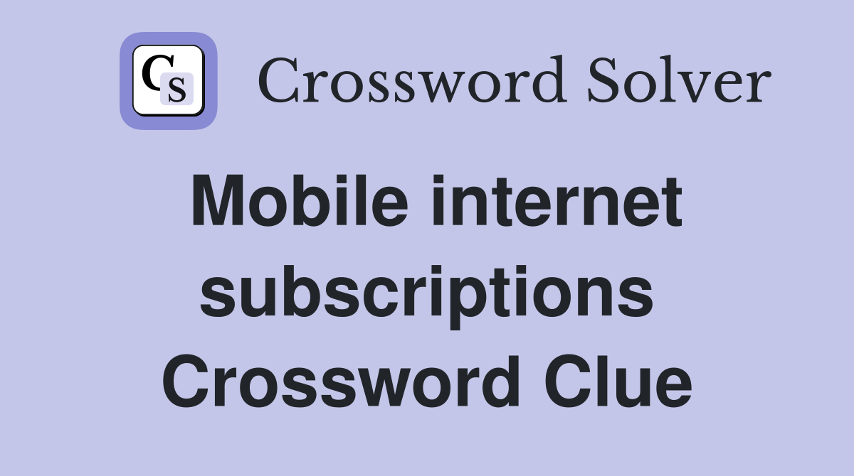 Mobile internet subscriptions Crossword Clue