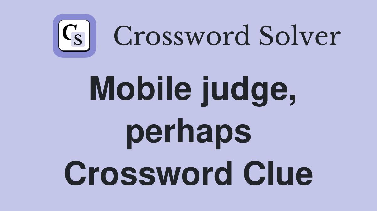 Mobile judge, perhaps Crossword Clue