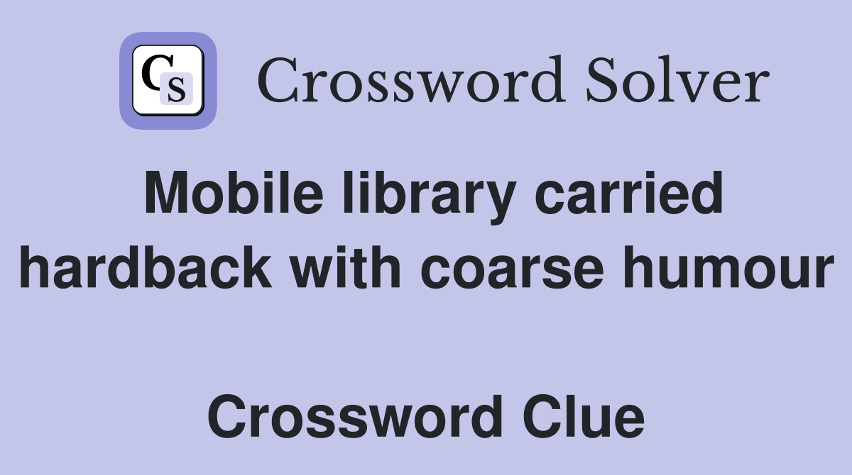 Mobile library carried hardback with coarse humour  Crossword Clue