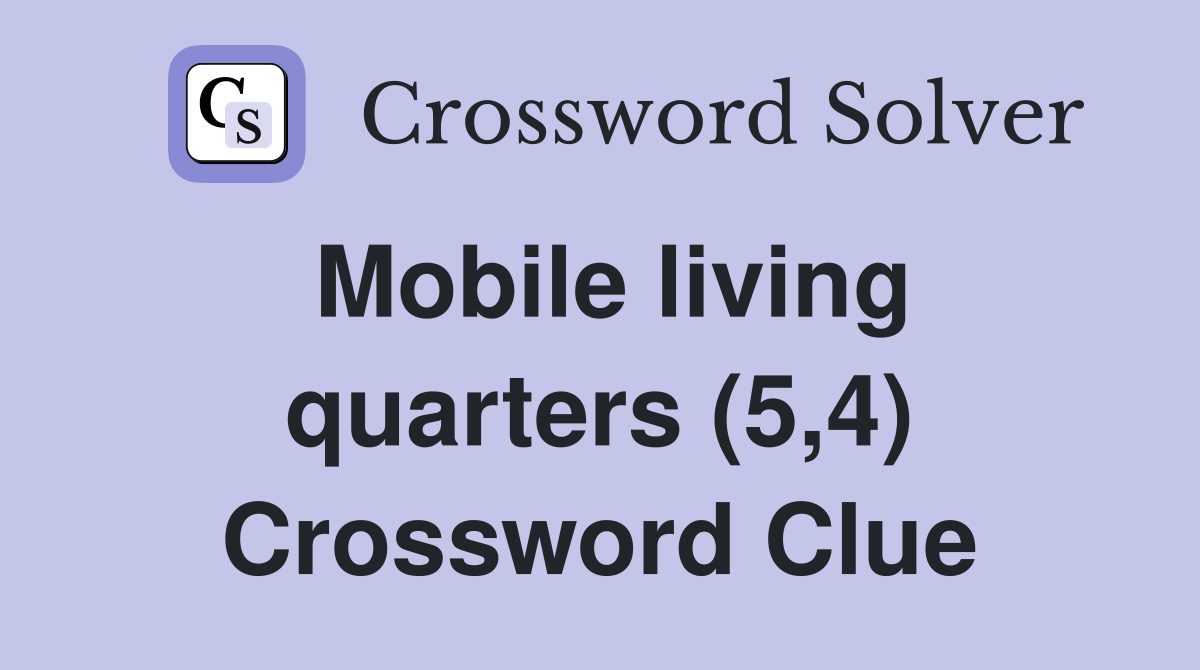 Mobile living quarters (5,4) Crossword Clue