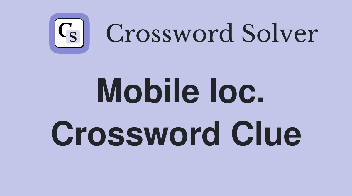 Mobile loc. Crossword Clue