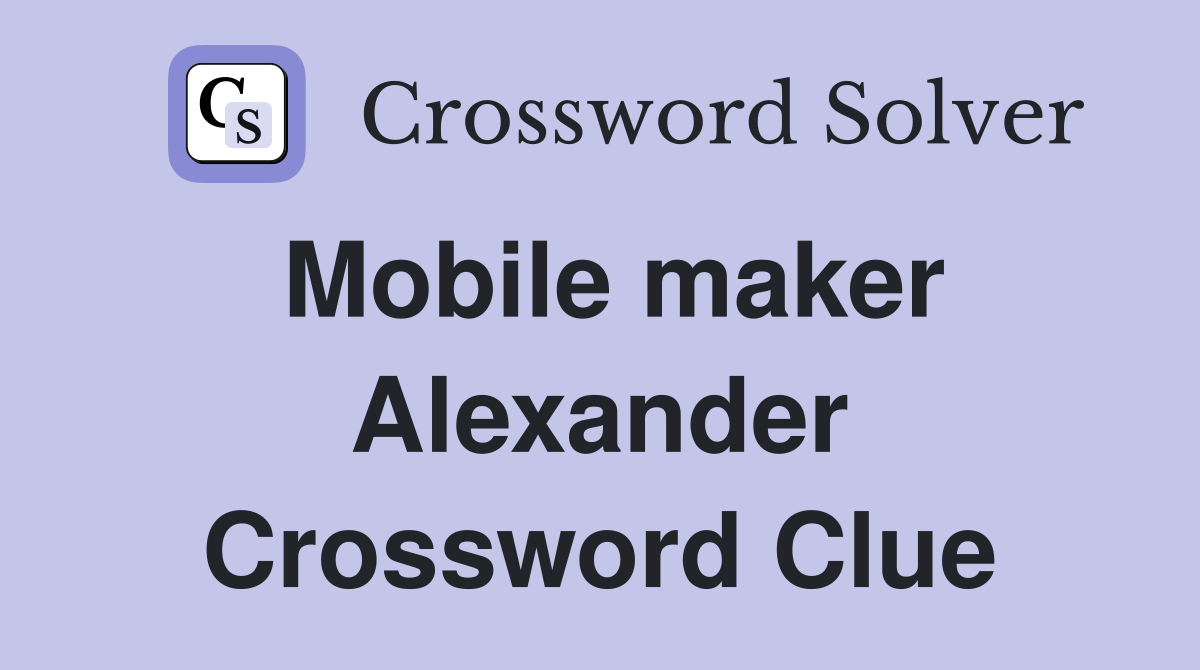 Mobile maker Alexander Crossword Clue