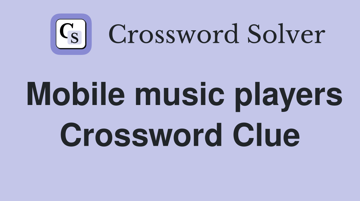 Mobile music players Crossword Clue