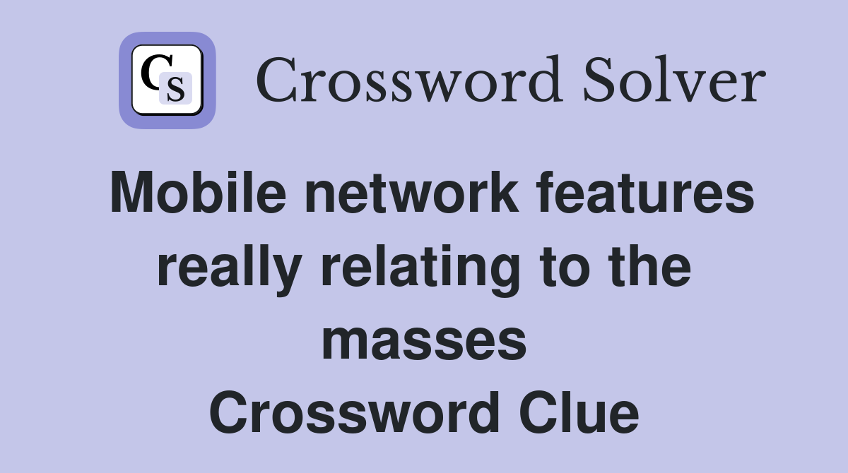 Mobile network features really relating to the masses Crossword Clue
