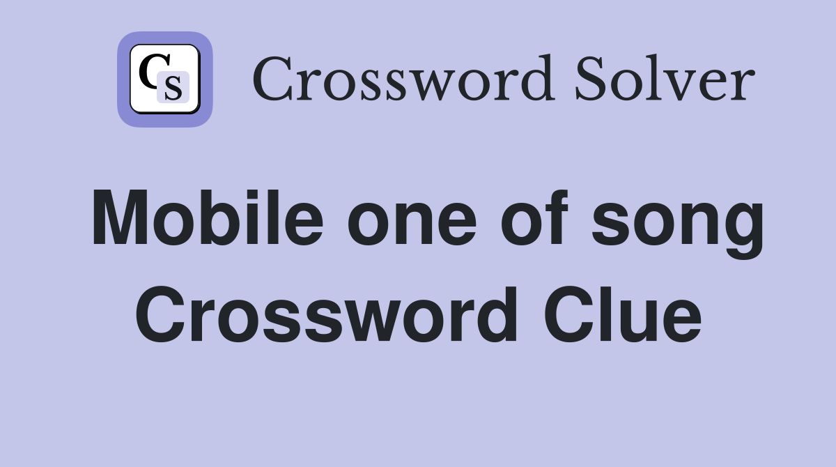 Mobile one of song Crossword Clue