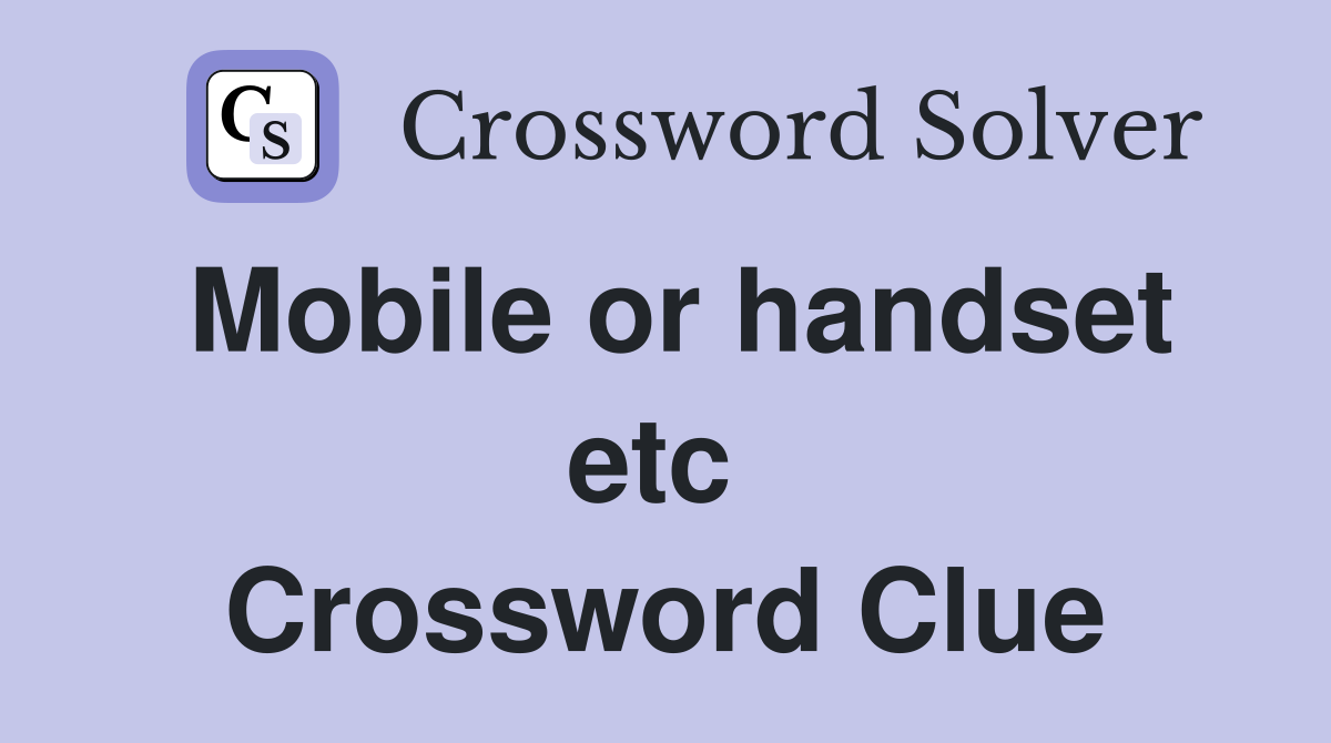 Mobile or handset etc  Crossword Clue